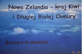 "Nowa Zelandia - Kraj Kiwi i Długiej Białej Chmury" - prelekcja Barbary Grabowskiej