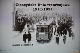 " Cieszyńskie tramwaje" - prelekcja Macieja Dembinioka