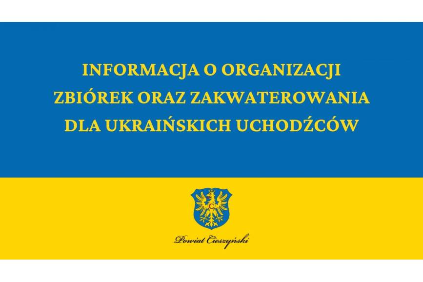 Napis "INFORMACJA O ORGANIZACJI ZBIÓREK ORAZ ZAKWATEROWANIA DLA UKRAIŃSKICH UCHODŹCÓW Powiat Cieszyński" na tle flagi Ukrainy